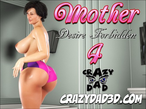 CrazyDad3D - Mother Desire Forbidden Ch. 4 3D Porn Comic